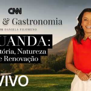AO VIVO: CNN Viagem & Gastronomia: Ruanda: História, Natureza e Renovação (Parte 1) - 30/01/2022