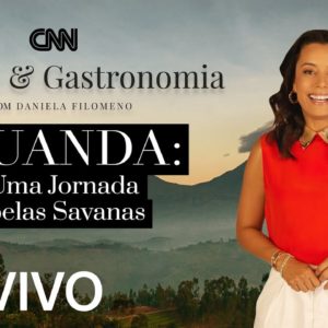 AO VIVO: CNN Viagem & Gastronomia: Ruanda: Uma Jornada pelas Savanas - 05/02/2022
