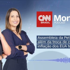 PODCAST CNN MONEY | Assembleia da Petrobras vai além da troca de comando da estatal