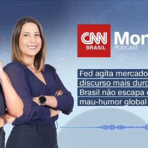 PODCAST CNN MONEY | Fed agita mercado com discurso mais duro e Brasil não escapa de mau humor global