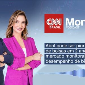 PODCAST CNN MONEY | Abril pode ser pior mês de bolsas em 2 anos; mercado monitora techs | CNN Brasil