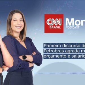 PODCAST CNN MONEY | Primeiro discurso do CEO da Petrobras agrada mercado