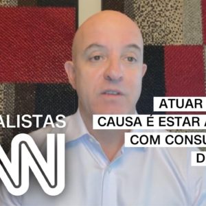 Antonio Batista: Atuar por uma causa é estar alinhado com consumidores do futuro | ESPECIALISTA CNN