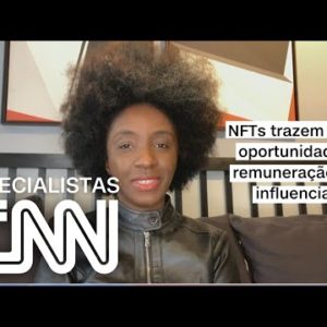 Nina Silva: NFTs trazem novas oportunidades de remuneração para influenciadores | ESPECIALISTA CNN