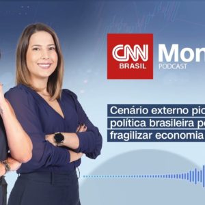 PODCAST CNN MONEY | Cenário externo piora e política brasileira pode fragilizar economia nacional