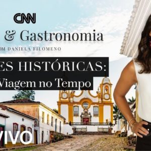 AO VIVO: CNN Viagem & Gastronomia: Cidades históricas: Uma viagem no tempo - 18/06/2022