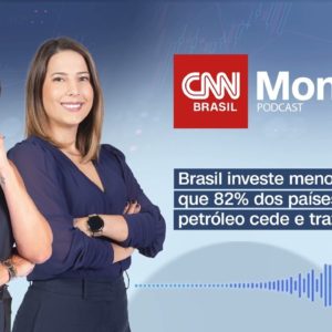 PODCAST CNN MONEY | Brasil investe menos que 82% dos países; petróleo cede e traz alívio