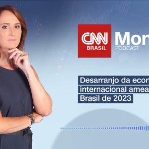 PODCAST CNN MONEY | Desarranjo da economia internacional ameaça Brasil de 2023